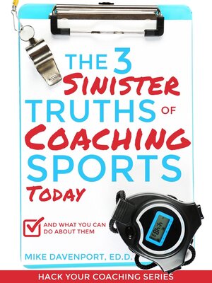 cover image of The 3 Sinister Truths of Coaching Sports Today